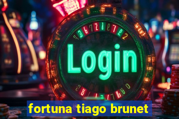 fortuna tiago brunet